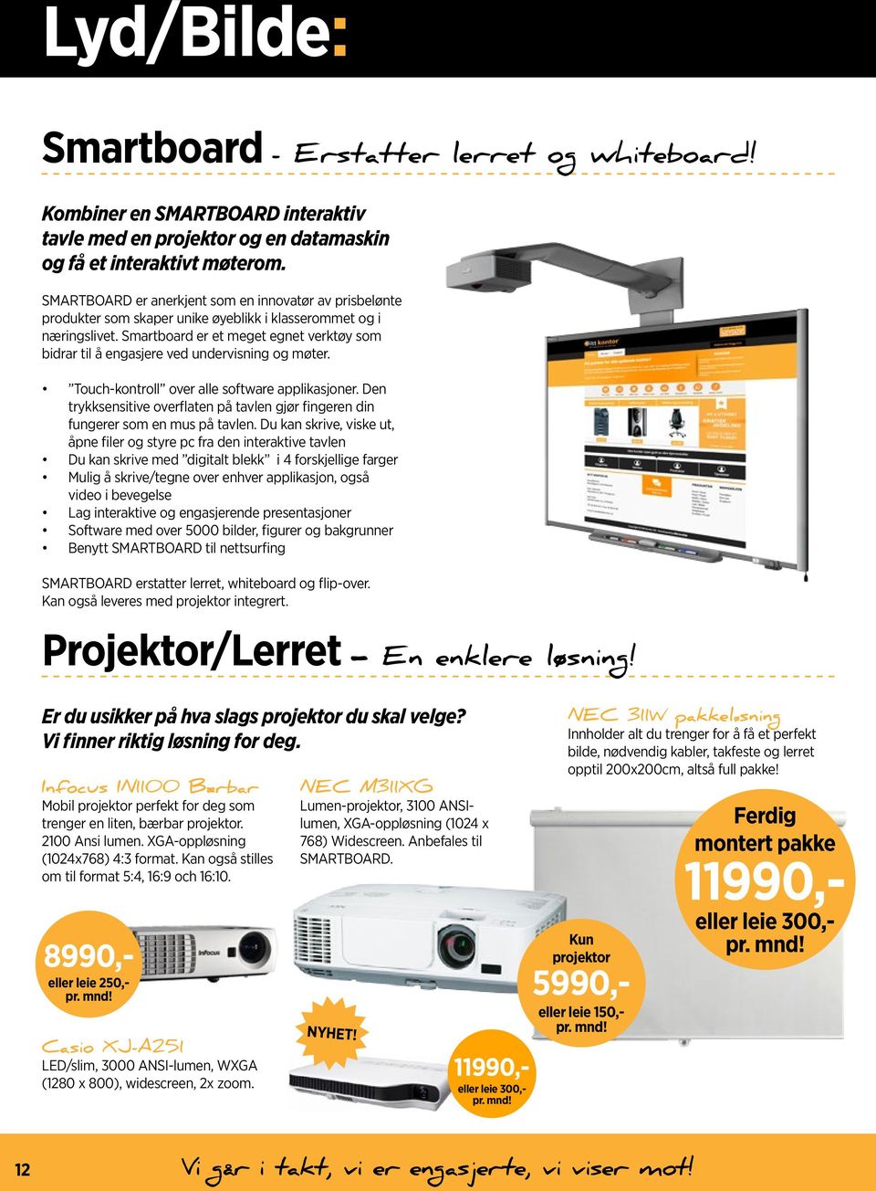 Smartboard er et meget egnet verktøy som bidrar til å engasjere ved undervisning og møter. Touch-kontroll over alle software applikasjoner.