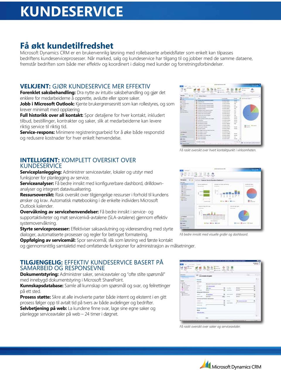 VELKJENT: GJØR KUNDESERVICE MER EFFEKTIV Forenklet saksbehandling: Dra nytte av intuitiv saksbehandling og gjør det enklere for medarbeiderne å opprette, avslutte eller spore saker.