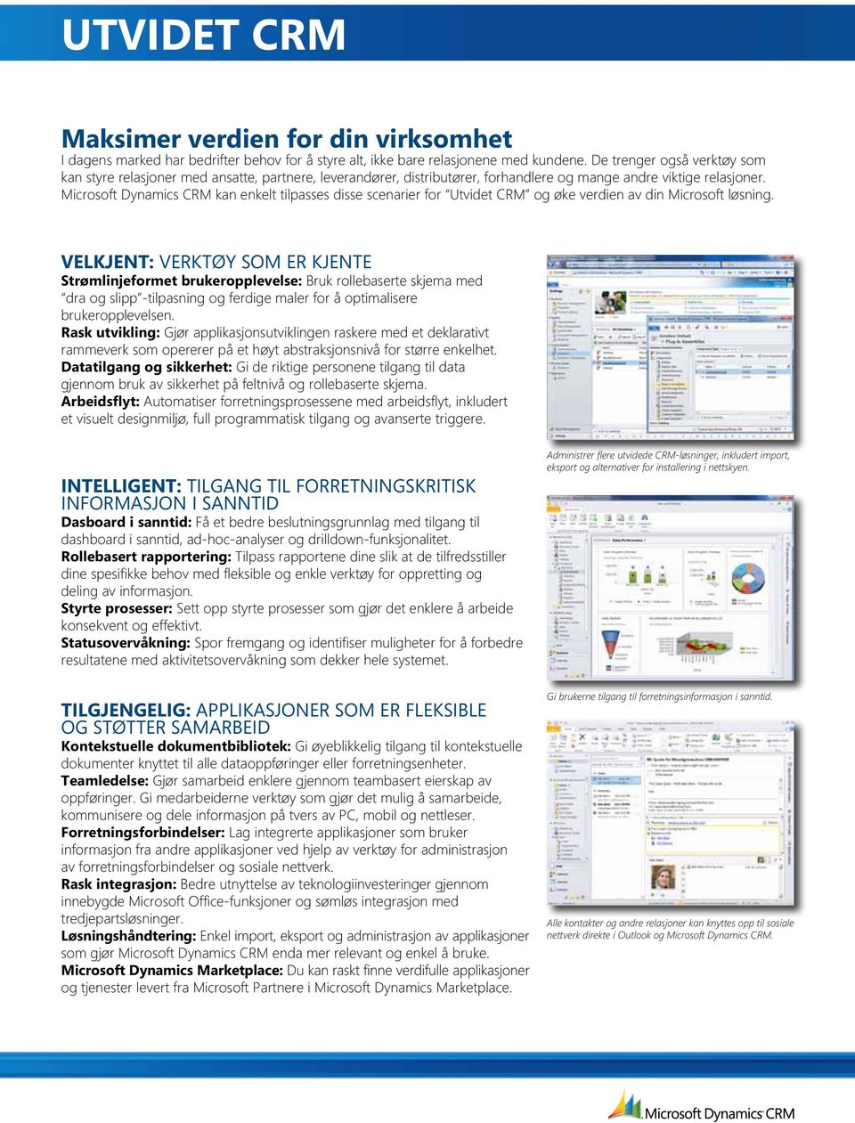 Microsoft Dynamics CRM kan enkelt tilpasses disse scenarier for Utvidet CRM og øke verdien av din Microsoft løsning.