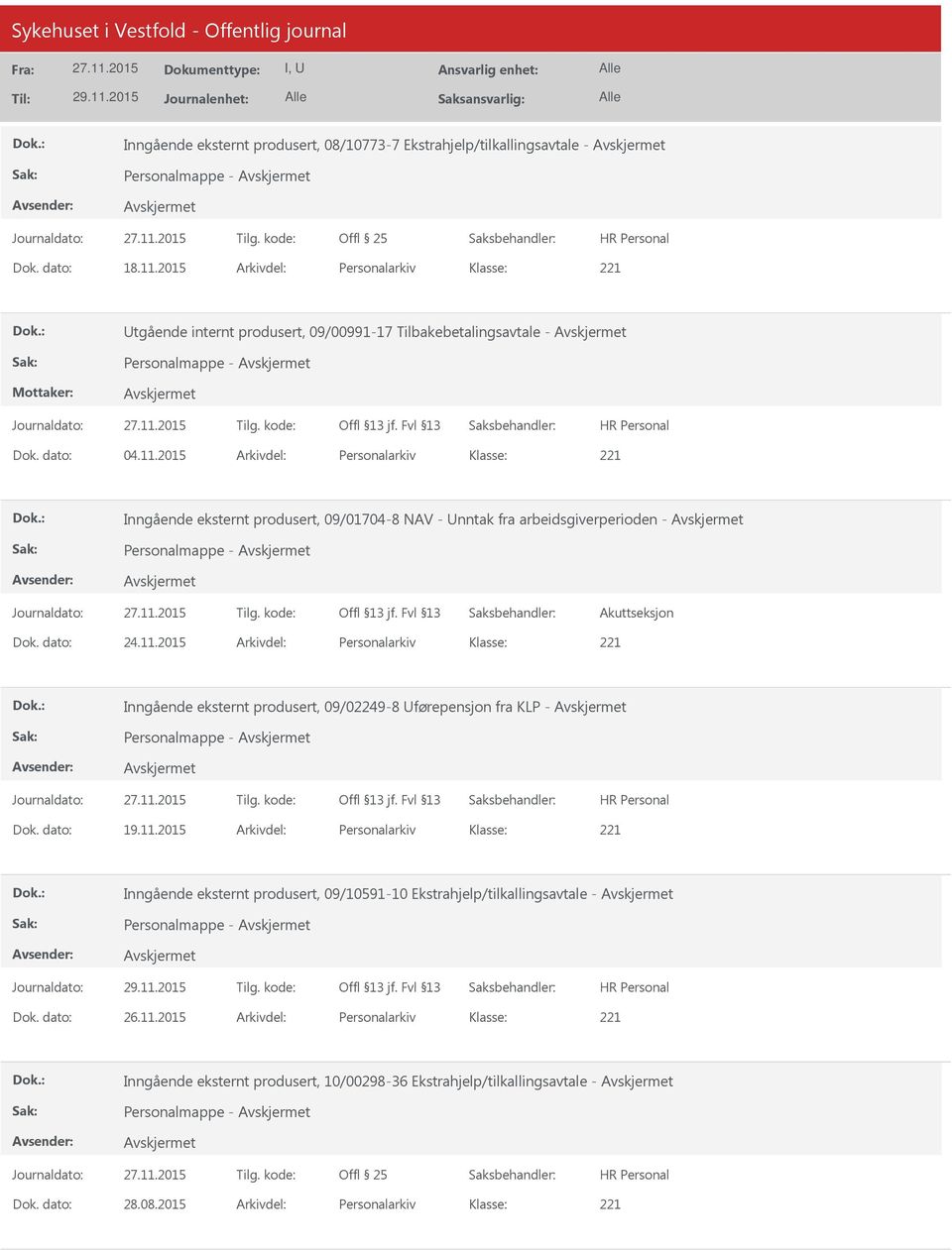2015 Arkivdel: Personalarkiv Inngående eksternt produsert, 09/01704-8 NAV - nntak fra arbeidsgiverperioden - Personalmappe - Akuttseksjon Dok. dato: 24.11.