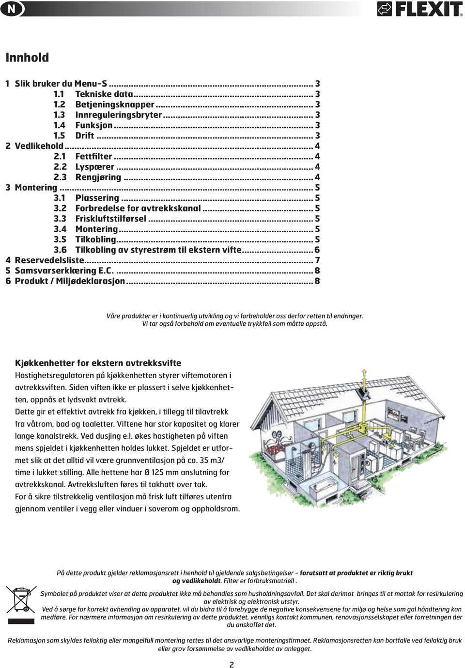 ..6 4 Reservedelsliste... 7 5 Samsvarserklæring E.C...8 6 Produkt / Miljødeklarasjon...8 Våre produkter er i kontinuerlig utvikling og vi forbeholder oss derfor retten til endringer.