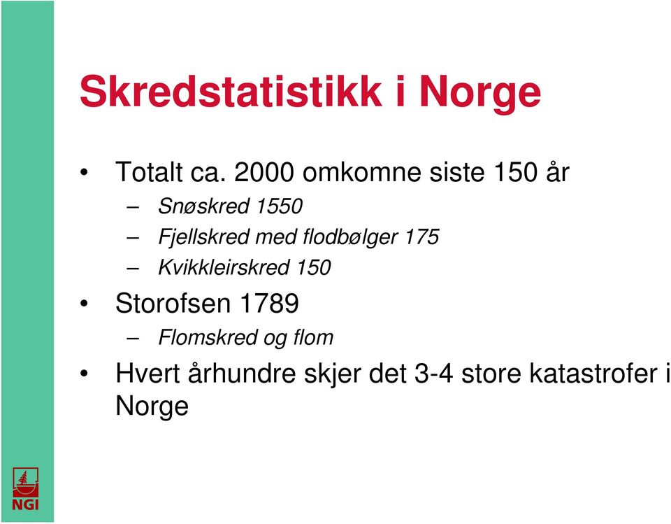 med flodbølger 175 Kvikkleirskred 150 Storofsen 1789