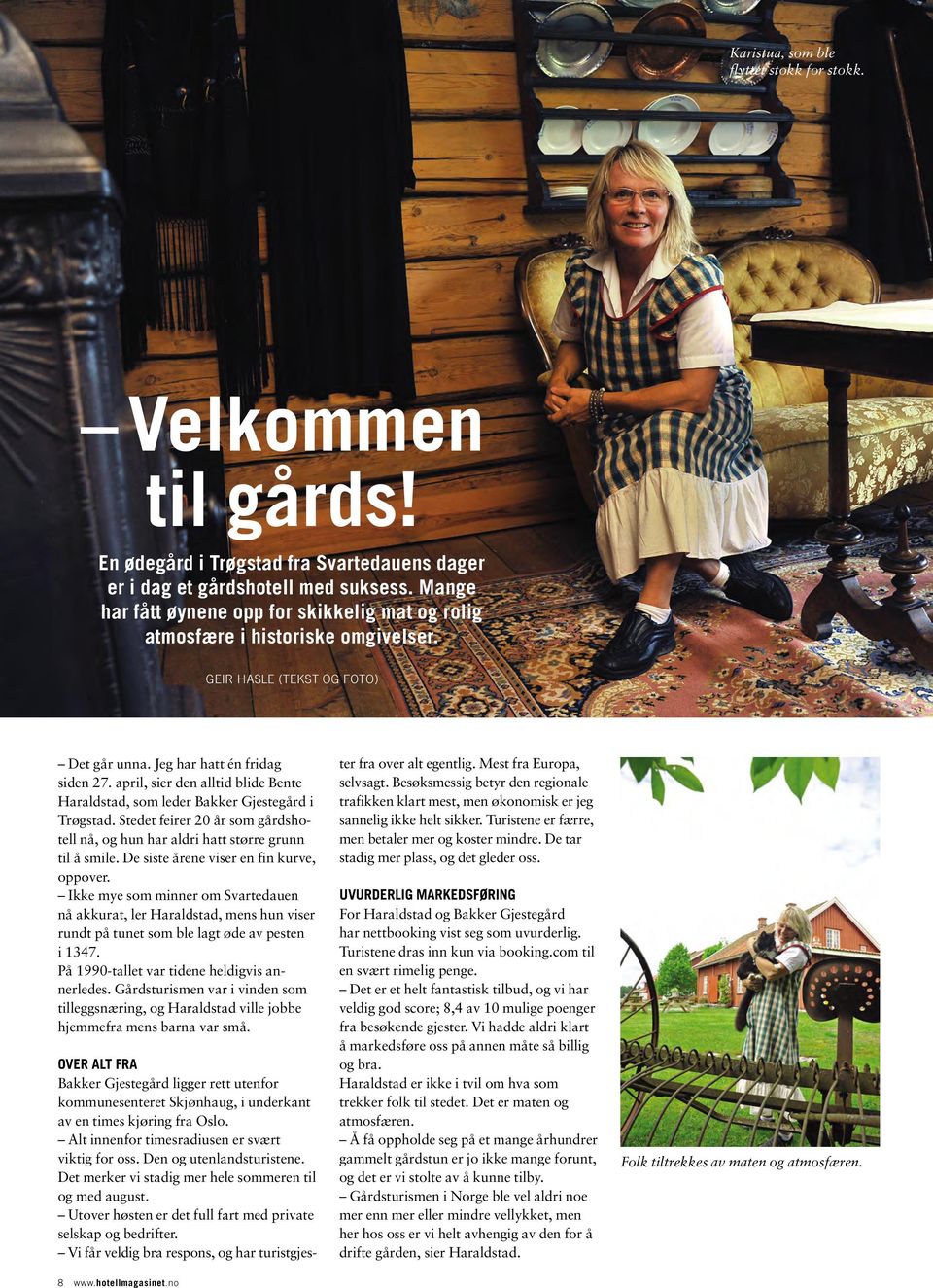 april, sier den alltid blide Bente Haraldstad, som leder Bakker Gjestegård i Trøgstad. Stedet feirer 20 år som gårdshotell nå, og hun har aldri hatt større grunn til å smile.