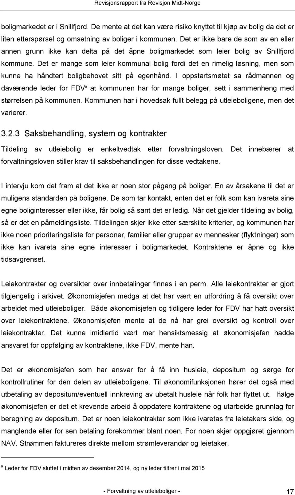 Det er mange som leier kommunal bolig fordi det en rimelig løsning, men som kunne ha håndtert boligbehovet sitt på egenhånd.