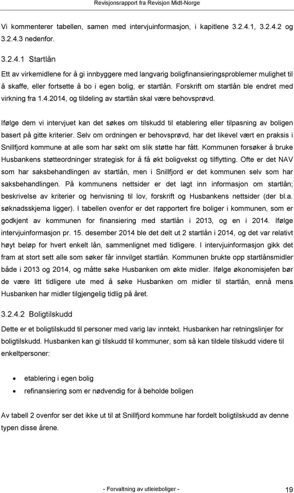 Forskrift om startlån ble endret med virkning fra 1.4.2014, og tildeling av startlån skal være behovsprøvd.