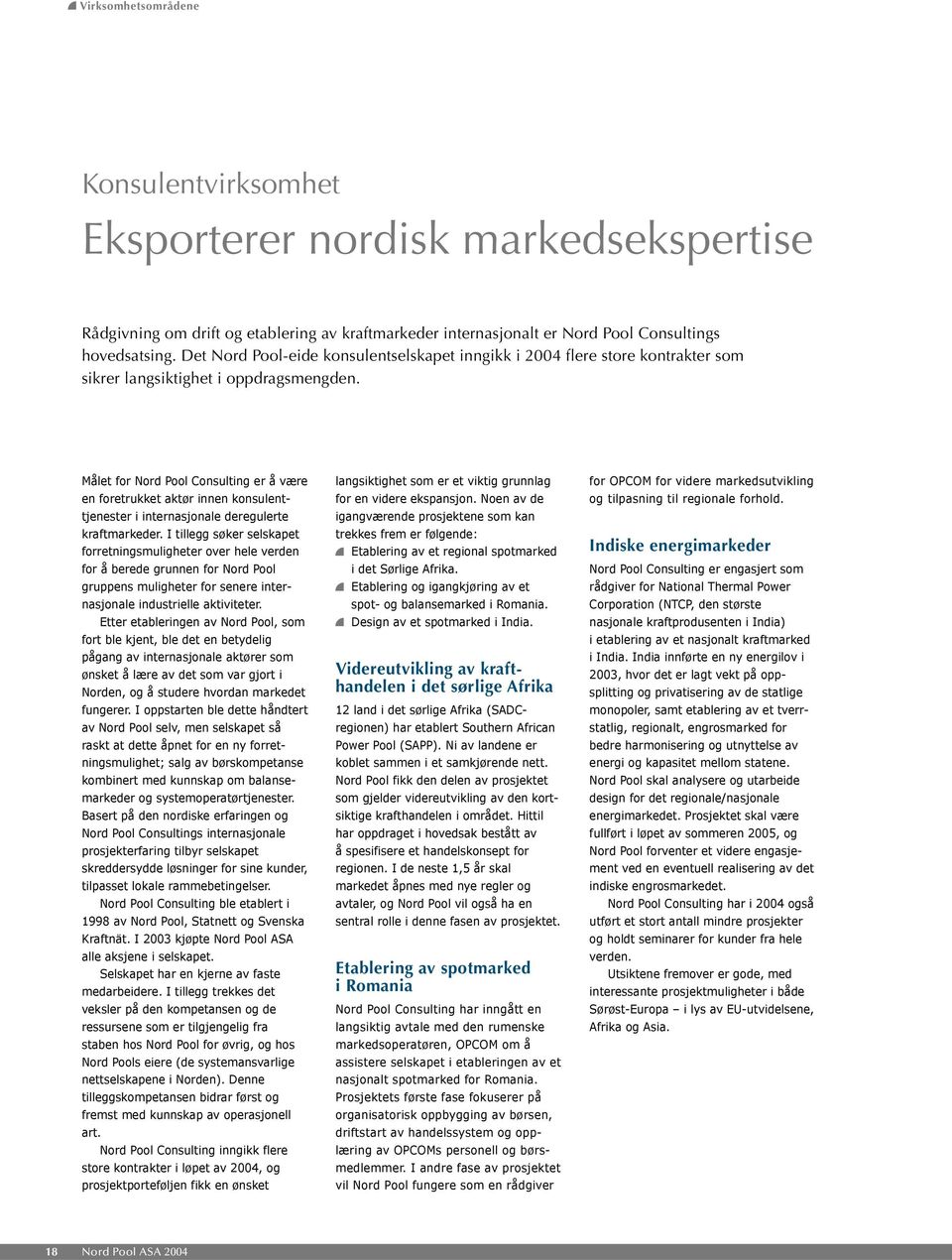 Målet for Nord Pool Consulting er å være en foretrukket aktør innen konsulenttjenester i internasjonale deregulerte kraftmarkeder.