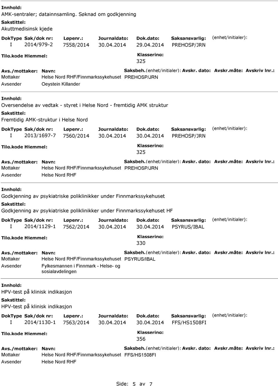 2013/1697-7 7560/2014 PREHOSP/JRN 325 Avs./mottaker: Navn: Saksbeh. Avskr. dato: Avskr.måte: Avskriv lnr.