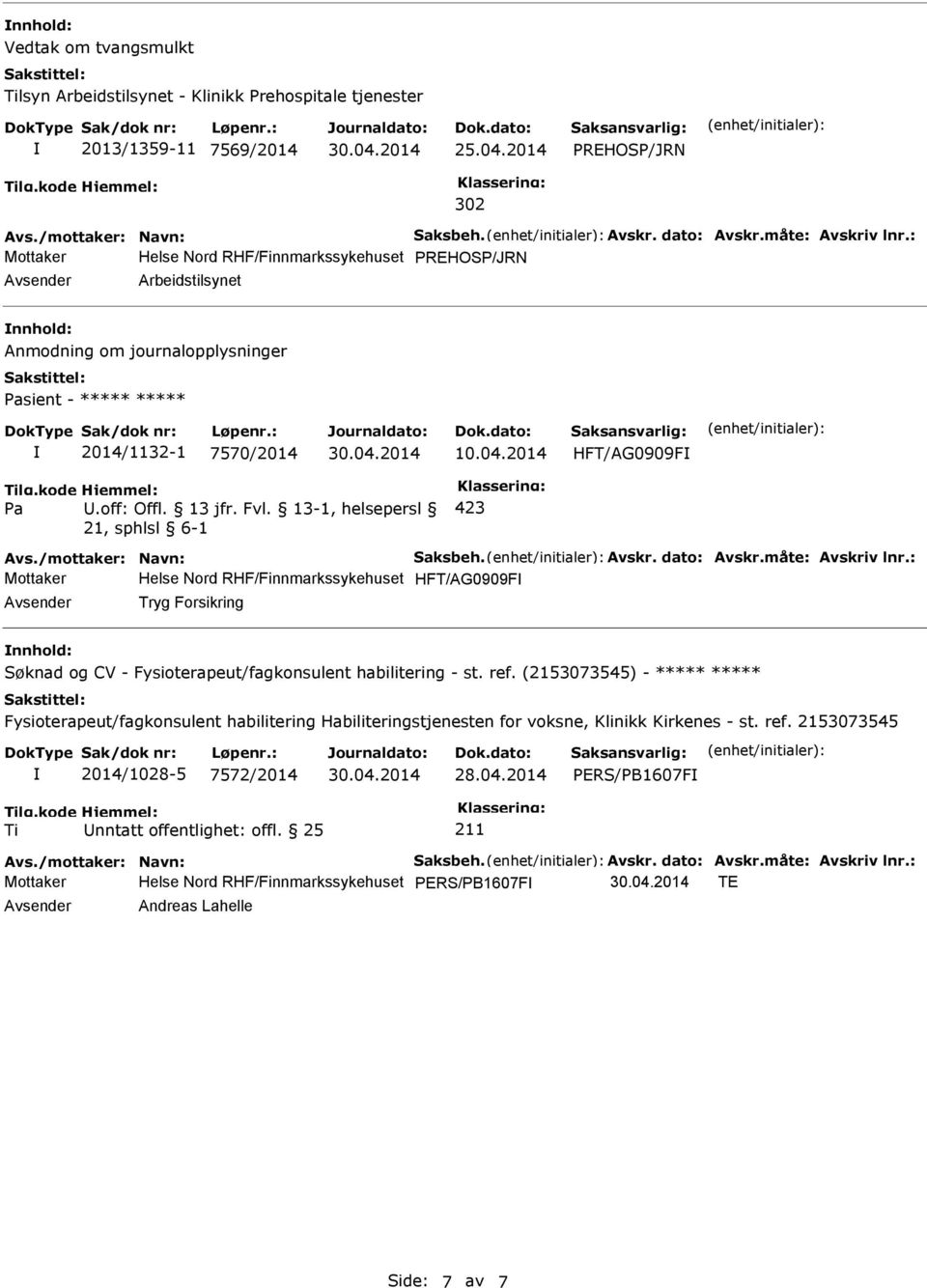 2014 HFT/AG0909F Pa U.off: Offl. 13 jfr. Fvl. 13-1, helsepersl 21, sphlsl 6-1 423 Avs./mottaker: Navn: Saksbeh. Avskr. dato: Avskr.måte: Avskriv lnr.