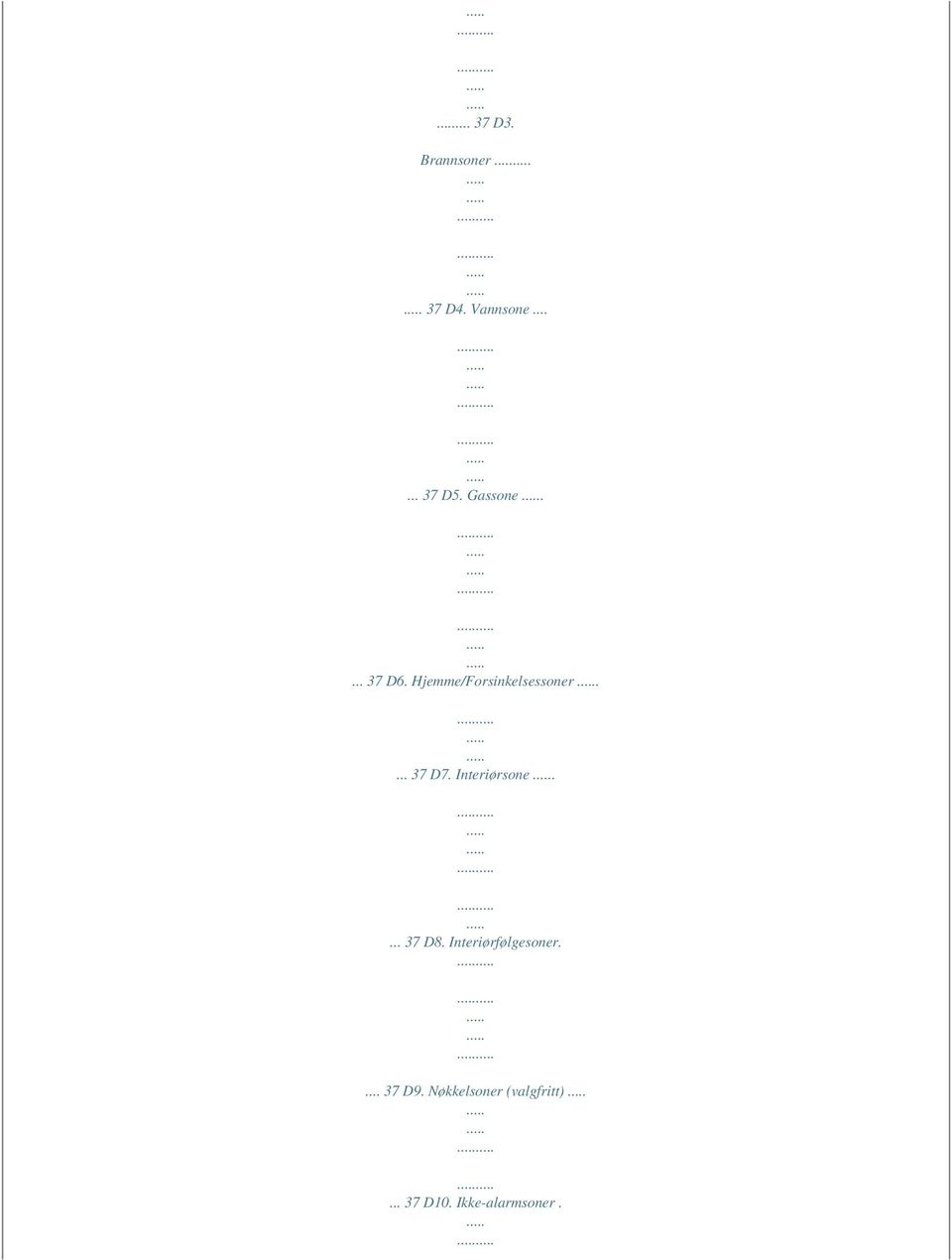 Interiørsone.... 37 D8. Interiørfølgesoner.... 37 D9.