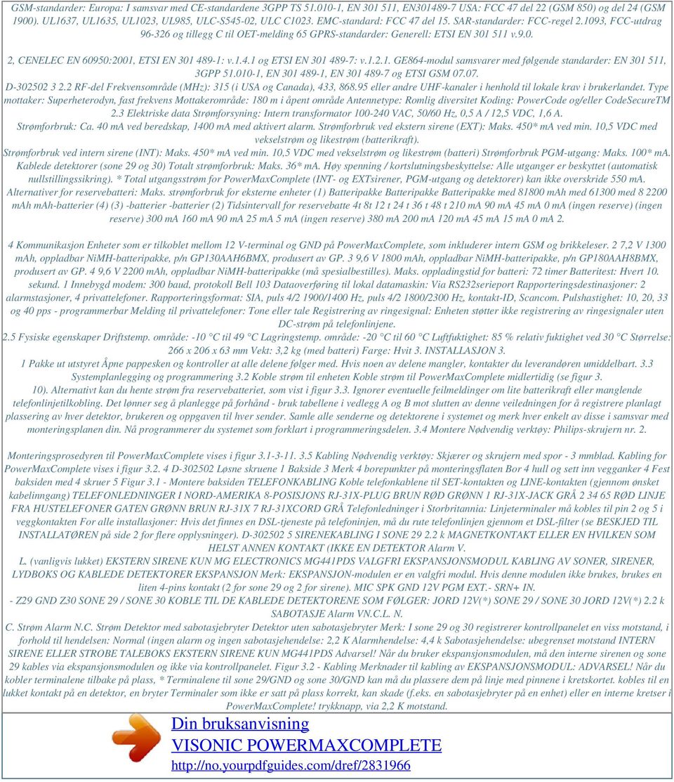 1.4.1 og ETSI EN 301 489-7: v.1.2.1. GE864-modul samsvarer med følgende standarder: EN 301 511, 3GPP 51.010-1, EN 301 489-1, EN 301 489-7 og ETSI GSM 07.07. D-302502 3 2.