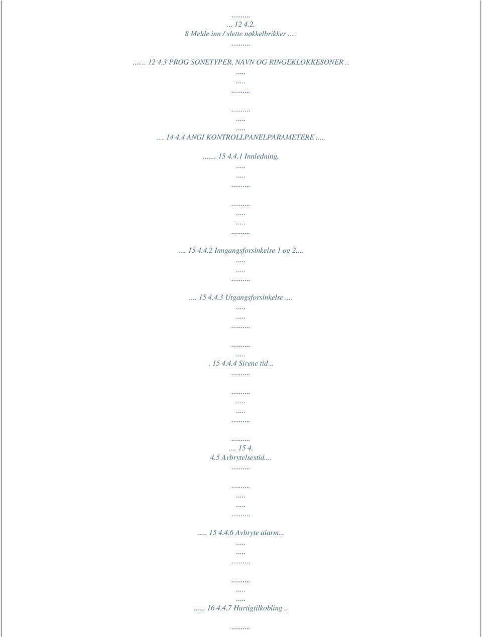 ..... 15 4.4.3 Utgangsforsinkelse.... 15 4.4.4 Sirene tid..... 15 4. 4.5 Avbrytelsestid.