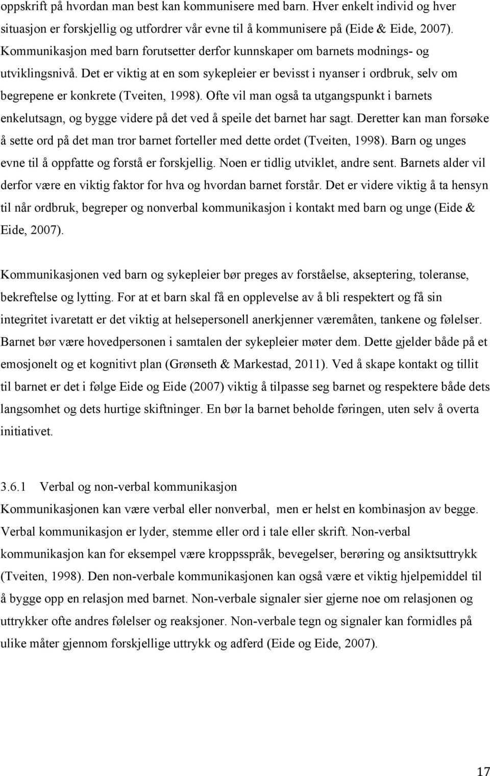 Det er viktig at en som sykepleier er bevisst i nyanser i ordbruk, selv om begrepene er konkrete (Tveiten, 1998).