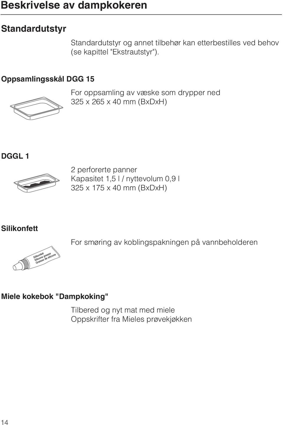 Oppsamlingsskål DGG 15 For oppsamling av væske som drypper ned 325 x 265 x 40 mm (BxDxH) DGGL 1 2 perforerte panner