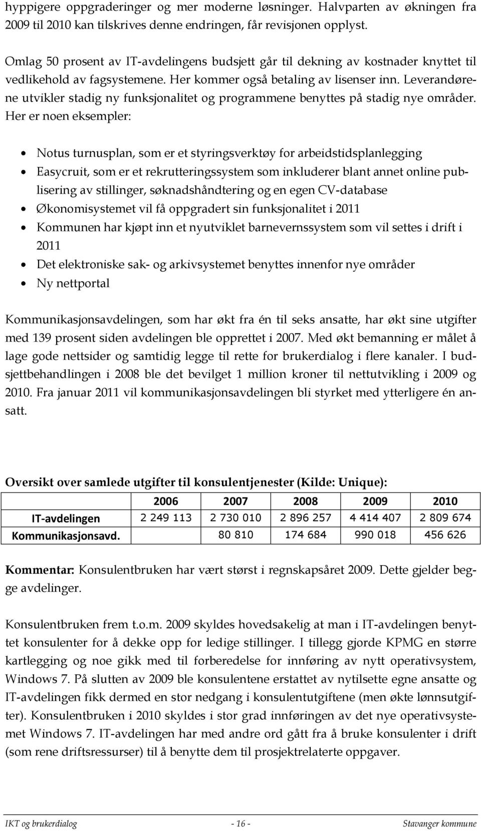 Leverandørene utvikler stadig ny funksjonalitet og programmene benyttes på stadig nye områder.