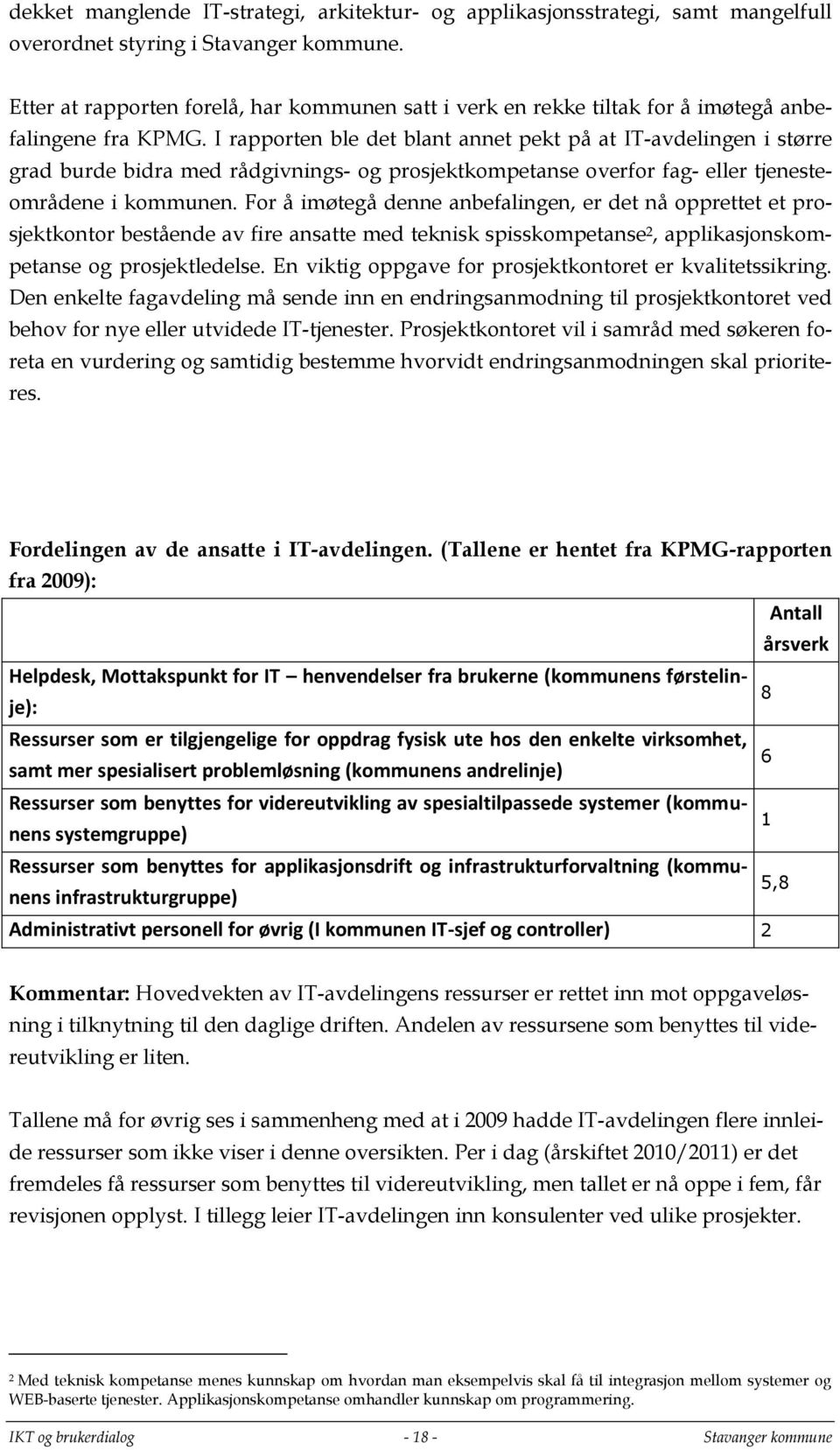 I rapporten ble det blant annet pekt på at IT-avdelingen i større grad burde bidra med rådgivnings- og prosjektkompetanse overfor fag- eller tjenesteområdene i kommunen.