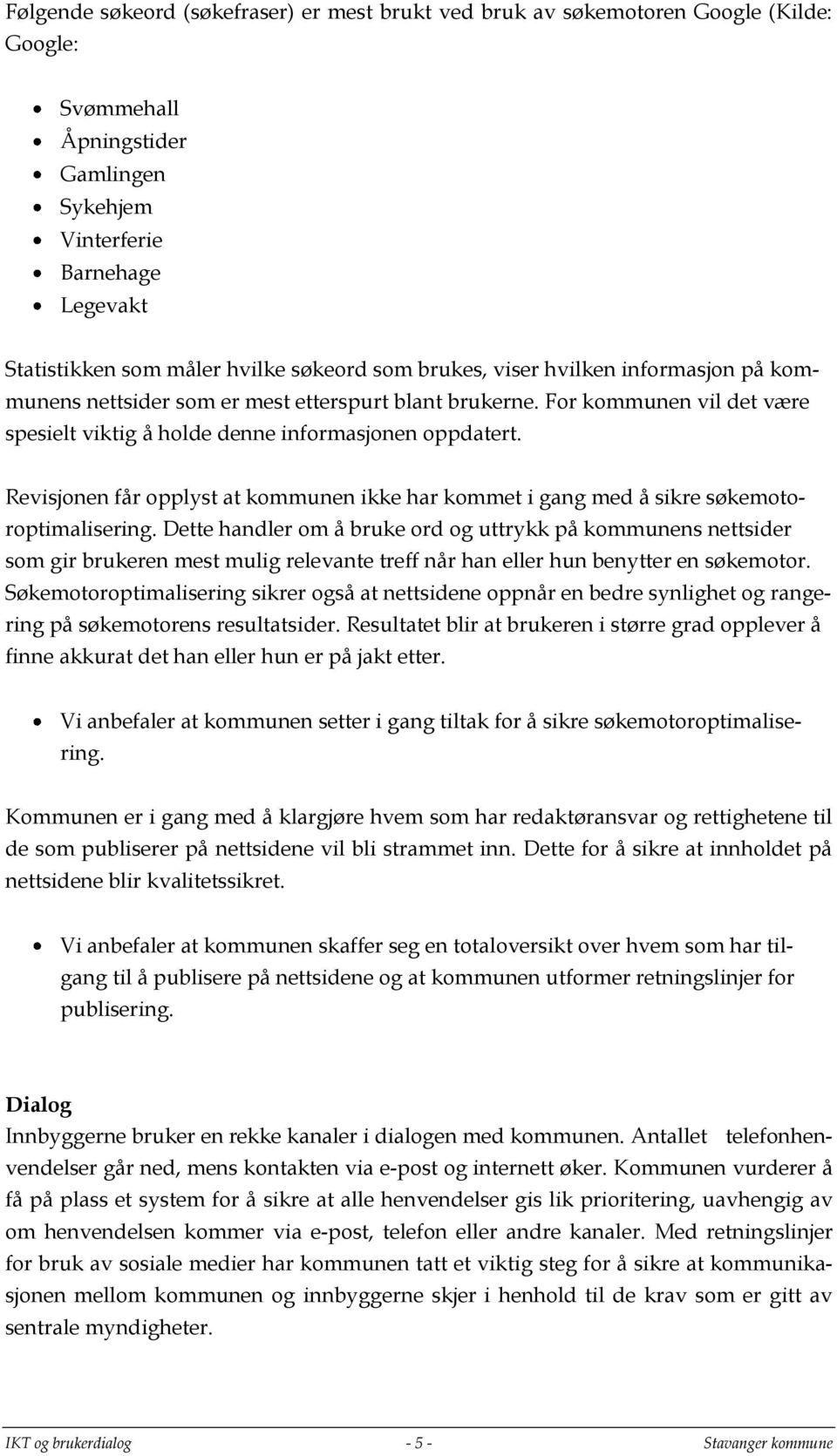 Revisjonen får opplyst at kommunen ikke har kommet i gang med å sikre søkemotoroptimalisering.