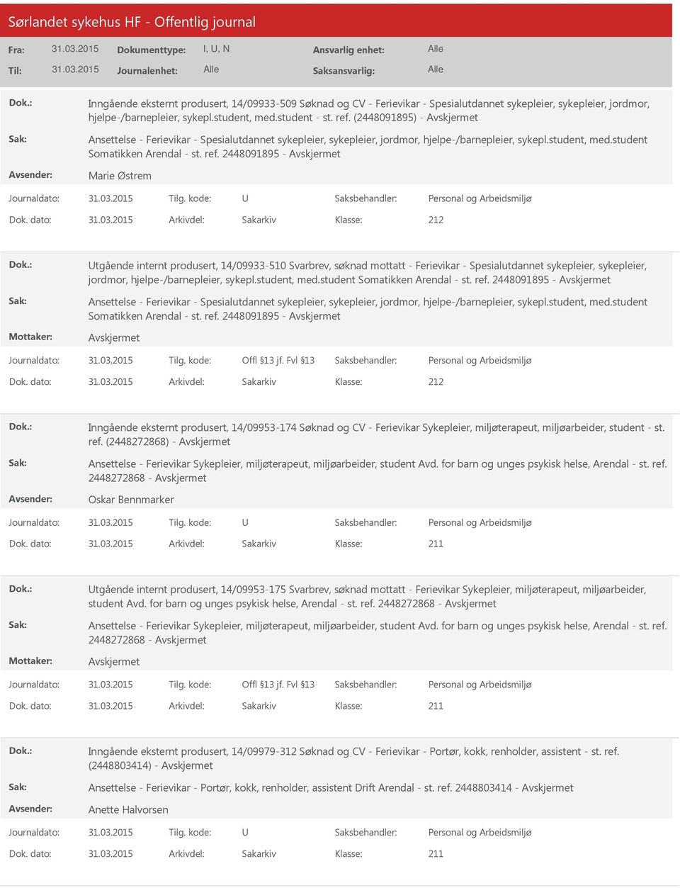 dato: Arkivdel: Sakarkiv 212 tgående internt produsert, 14/09933-510 Svarbrev, søknad mottatt - Ferievikar - Spesialutdannet sykepleier, sykepleier, jordmor, hjelpe-/barnepleier, sykepl.student, med.