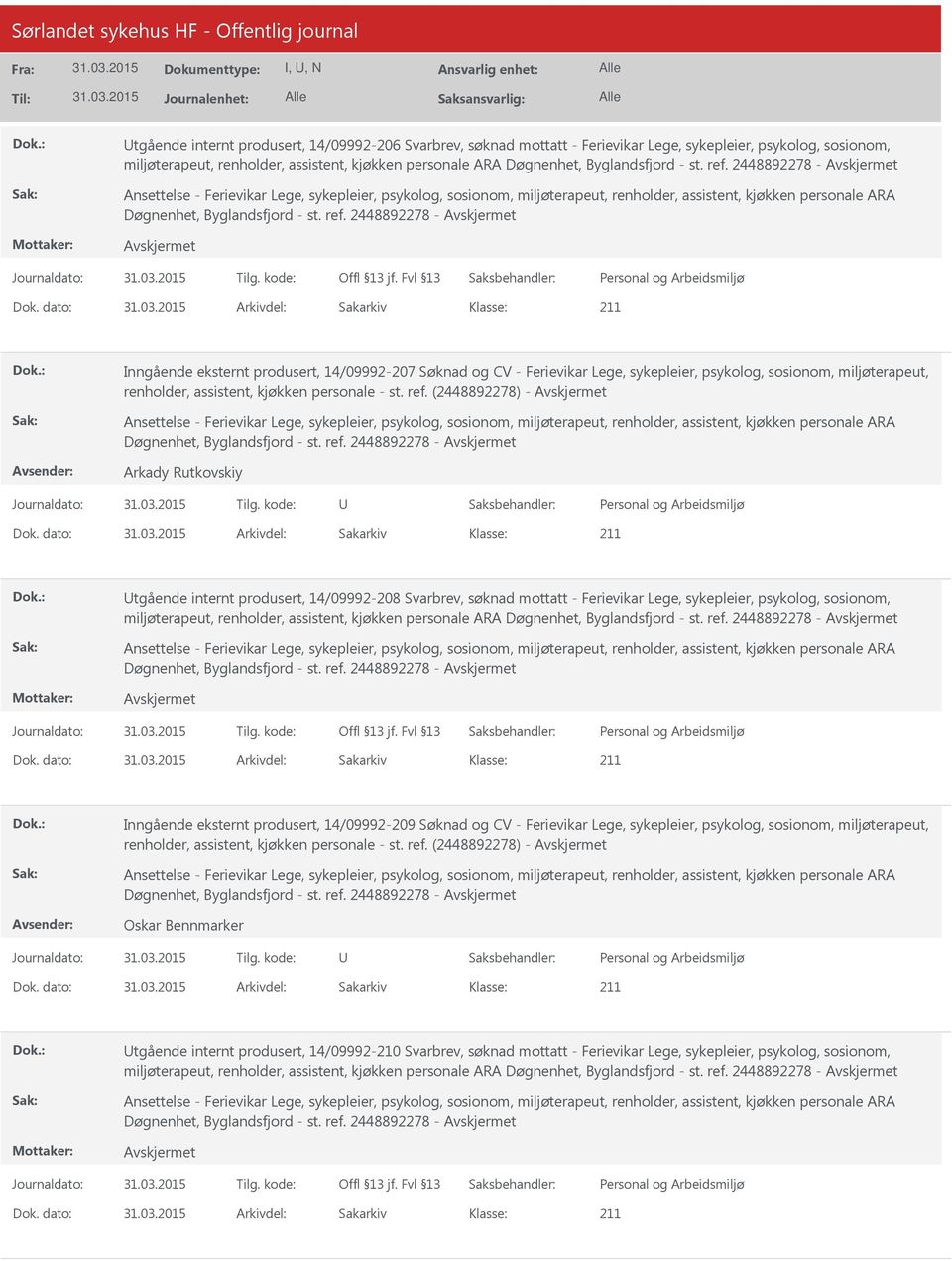 dato: Arkivdel: Sakarkiv Inngående eksternt produsert, 14/09992-207 Søknad og CV - Ferievikar Lege, sykepleier, psykolog, sosionom, miljøterapeut, renholder, assistent, kjøkken personale - st. ref.