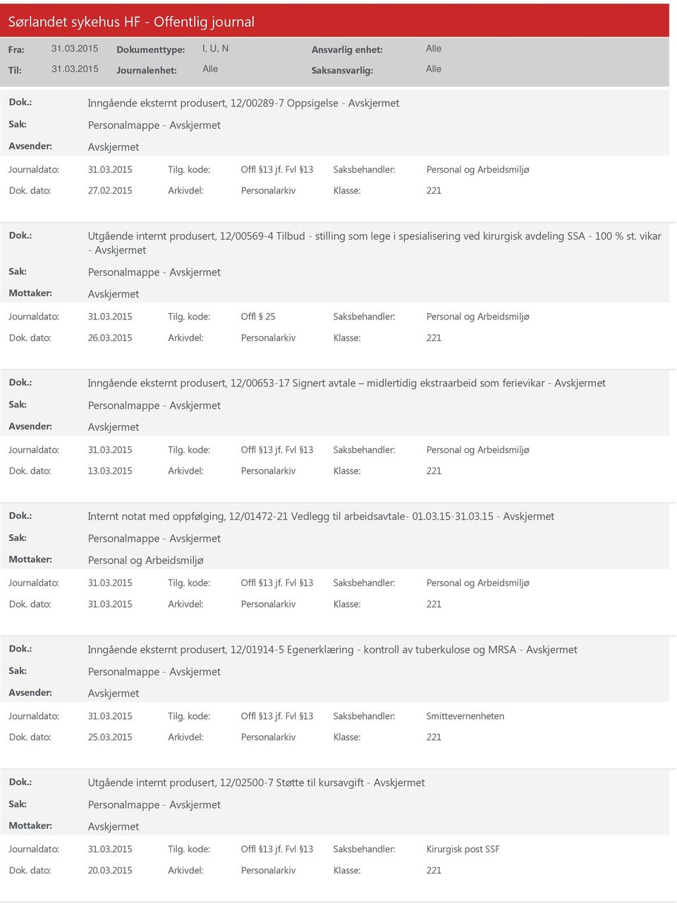 dato: 13.03.2015 Arkivdel: Personalarkiv Internt notat med oppfølging, 12/01472-21 Vedlegg til arbeidsavtale- 01.03.15-31.03.15 - Personalmappe - Dok.