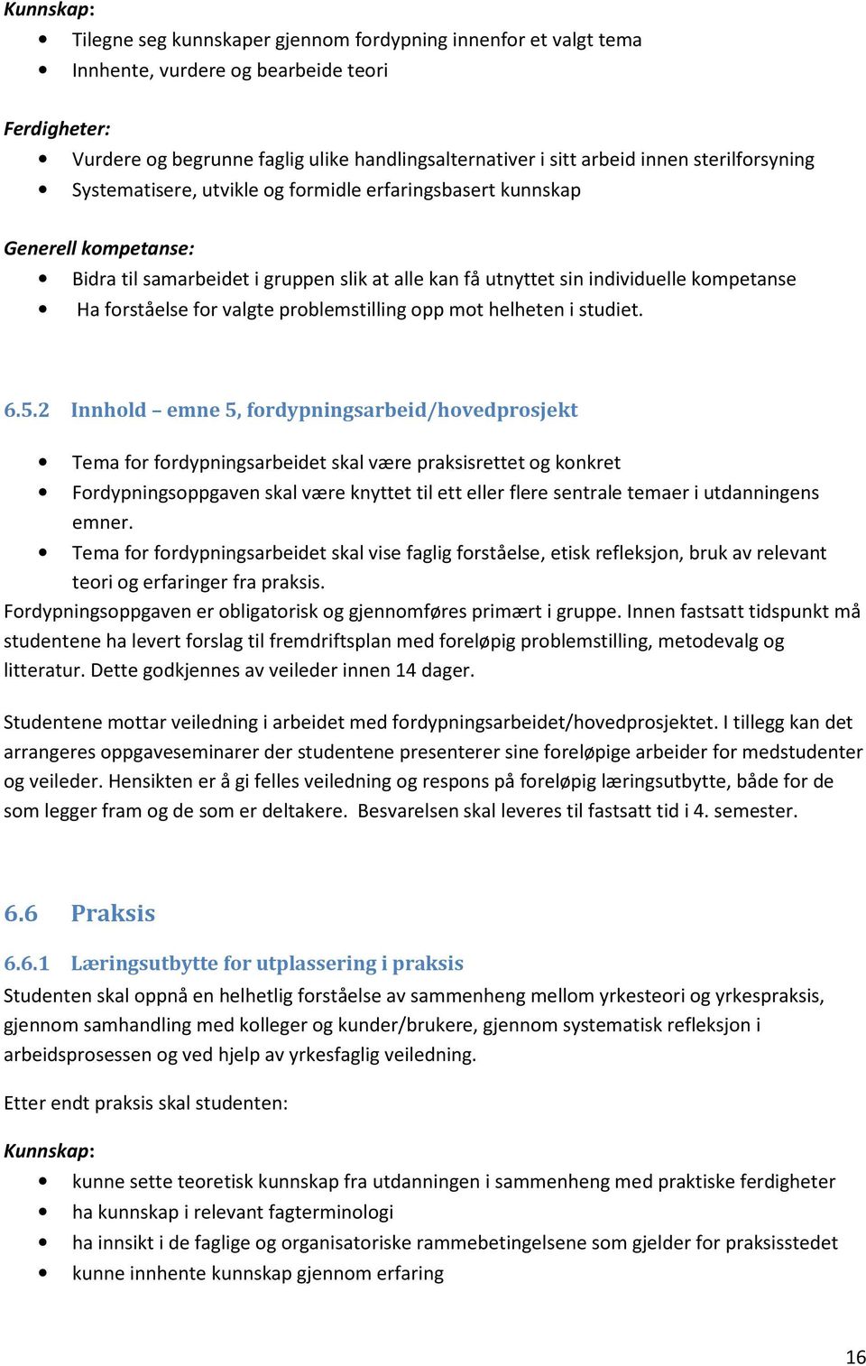 for valgte problemstilling opp mot helheten i studiet. 6.5.