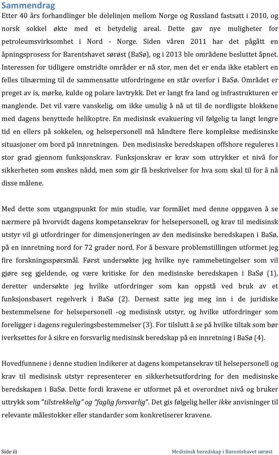 Interessen for tidligere omstridte områder er nå stor, men det er enda ikke etablert en felles tilnærming til de sammensatte utfordringene en står overfor i BaSø.