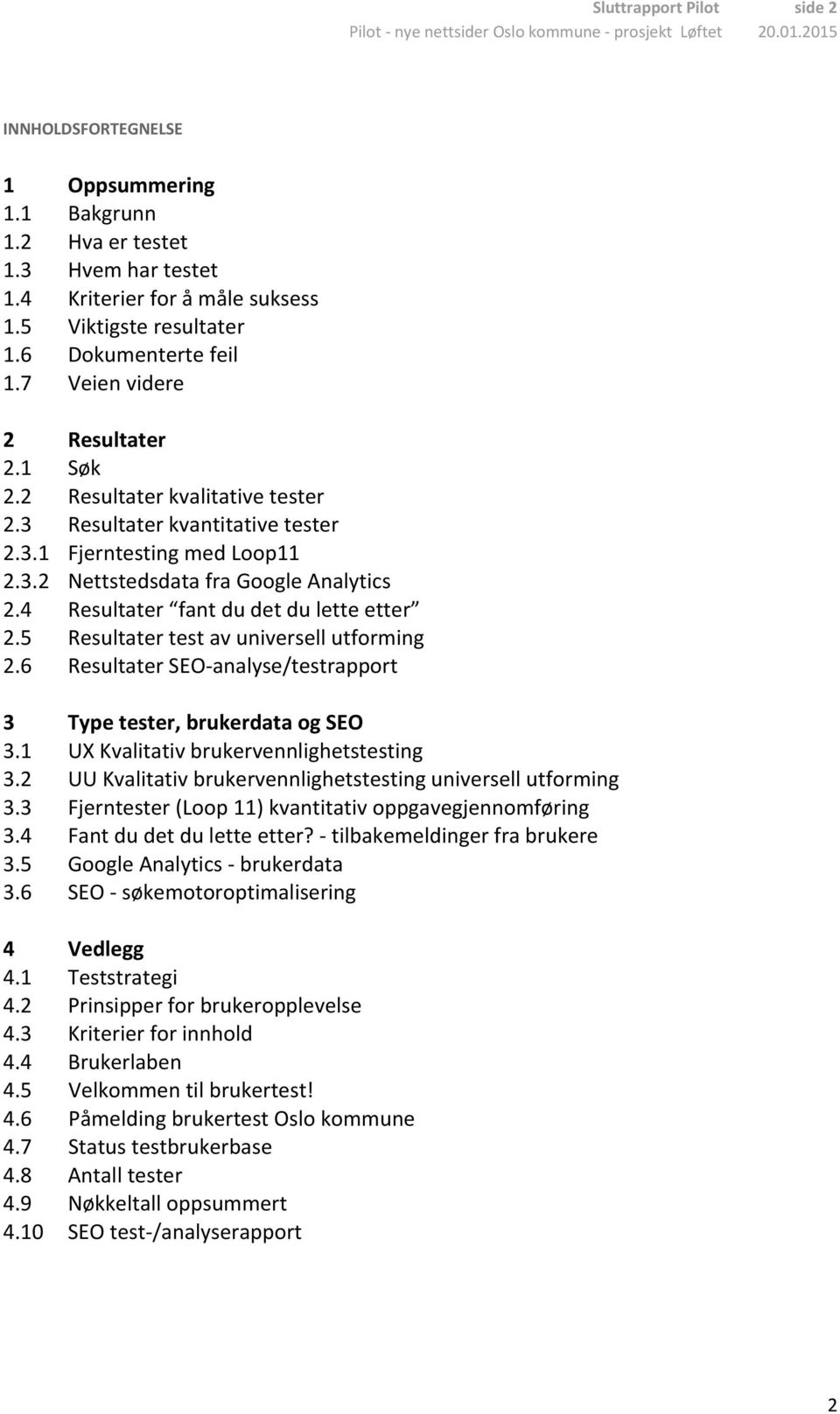 4 Resultater fant du det du lette etter 2.5 Resultater test av universell utforming 2.6 Resultater SEO-analyse/testrapport 3 Type tester, brukerdata og SEO 3.