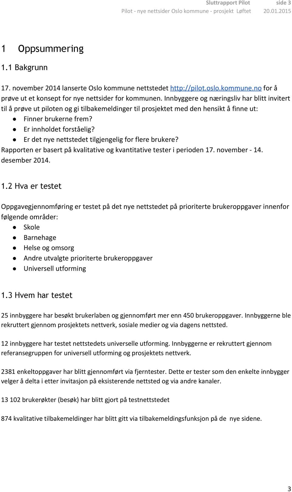 Er det nye nettstedet tilgjengelig for flere brukere? Rapporten er basert på kvalitative og kvantitative tester i perioden 17