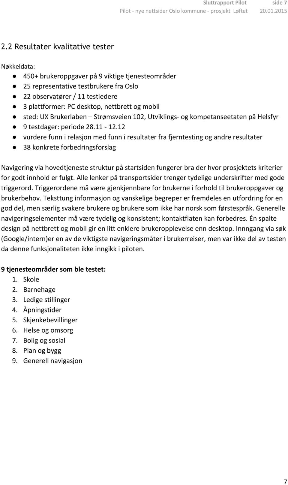 nettbrett og mobil sted: UX Brukerlaben Strømsveien 102, Utviklings- og kompetanseetaten på Helsfyr 9 testdager: periode 28.11-12.