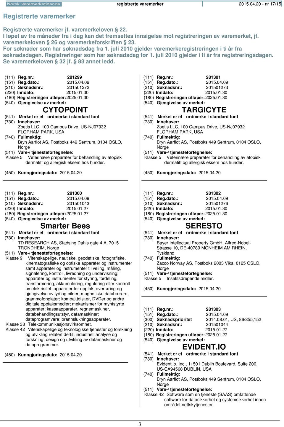 juli 2010 gjelder varemerkeregistreringen i ti år fra søknadsdagen. Registreringer som har søknadsdag før 1. juli 2010 gjelder i ti år fra registreringsdagen. Se varemerkeloven 32 jf. 83 annet ledd.