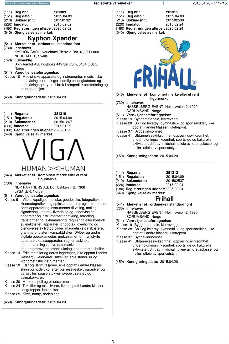 instrumenter; medisinske oppblåsingsinnretninger, nemlig ballongkatetere og oppblåsingssprøyter til bruk i ortopedisk forsterkning og beinreparasjon. (111) Reg.nr.: 281310 (151) Reg.dato.