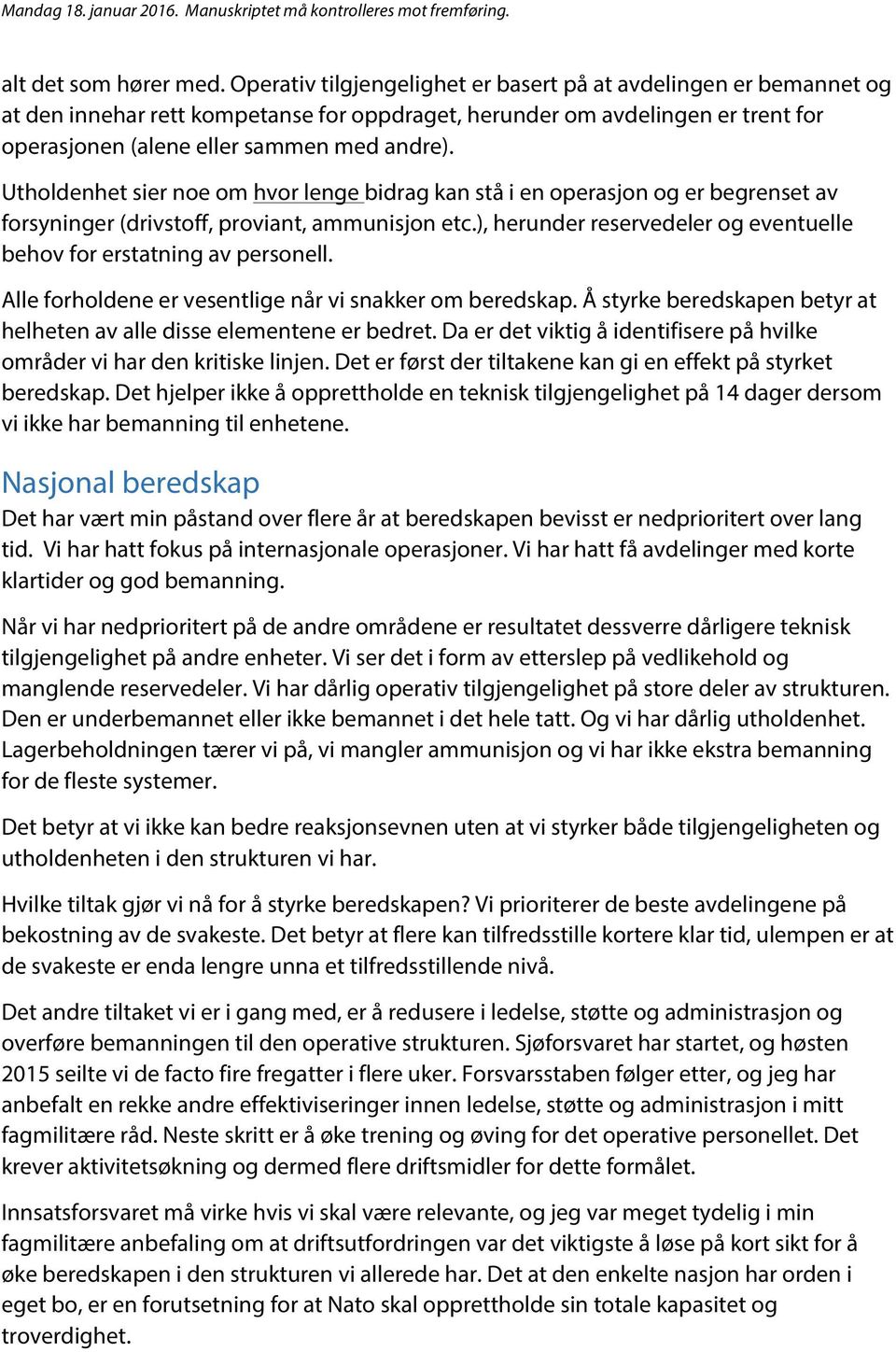 Utholdenhet sier noe om hvor lenge bidrag kan stå i en operasjon og er begrenset av forsyninger (drivstoff, proviant, ammunisjon etc.