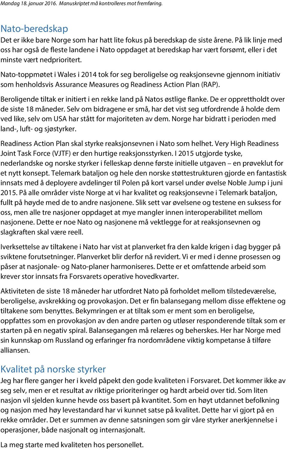 Nato-toppmøtet i Wales i 2014 tok for seg beroligelse og reaksjonsevne gjennom initiativ som henholdsvis Assurance Measures og Readiness Action Plan (RAP).