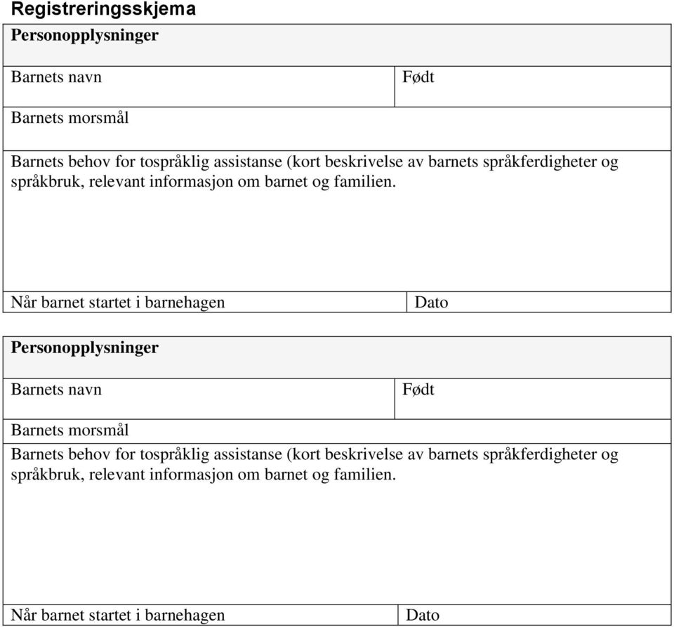 Når barnet startet i barnehagen Dato Personopplysninger Barnets navn Født Barnets morsmål Barnets behov for tospråklig