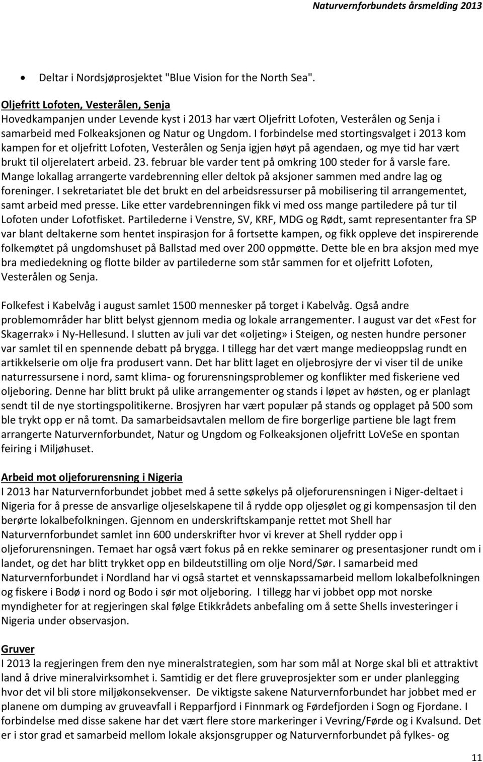 I forbindelse med stortingsvalget i 2013 kom kampen for et oljefritt Lofoten, Vesterålen og Senja igjen høyt på agendaen, og mye tid har vært brukt til oljerelatert arbeid. 23.