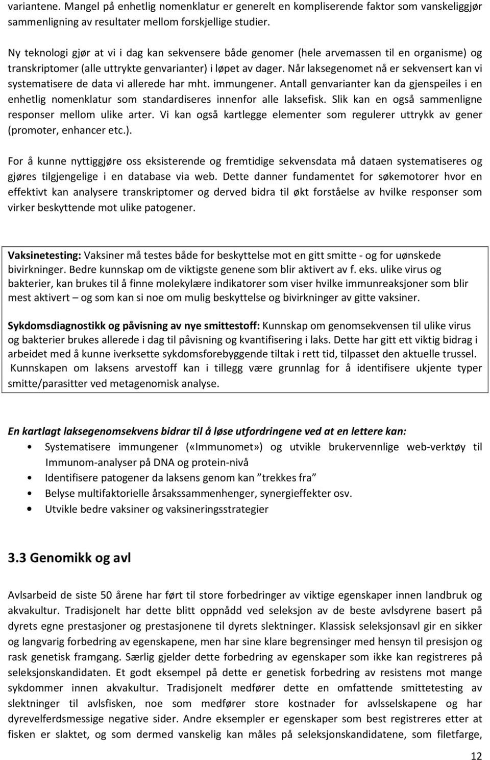 Når laksegenomet nå er sekvensert kan vi systematisere de data vi allerede har mht. immungener.