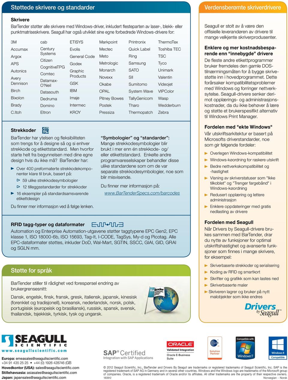 Itoh cab Century Systems Citizen CognitiveTPG Comtec Datamax- O Neil Datasouth Dedruma Domino Eltron ETISYS Evolis General Code Godex Graphic Products GSK IBM Imaje Intermec KROY Markpoint Mectec