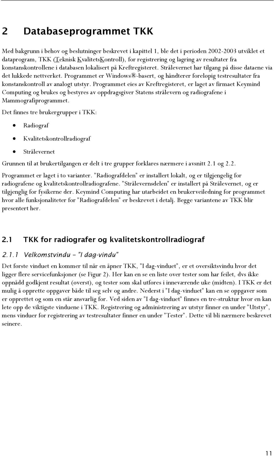 Programmet er Windows -basert, og håndterer foreløpig testresultater fra konstanskontroll av analogt utstyr.