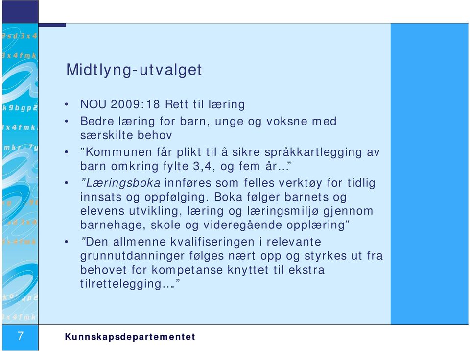 Boka følger barnets og elevens utvikling, læring og læringsmiljø gjennom barnehage, skole og videregående opplæring Den allmenne