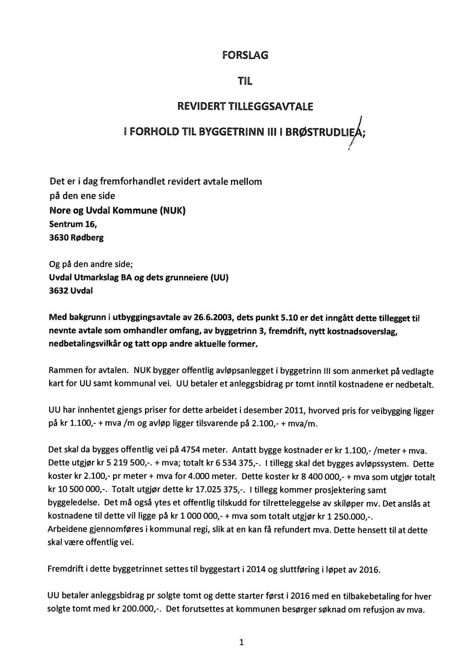 andre side; Uvdal Utmarksiag BA og dets grunneiere (UU) 3632 Uvdal Med bakgrunn i utbyggingsavtale av 26.6.2003, dets punkt 5.