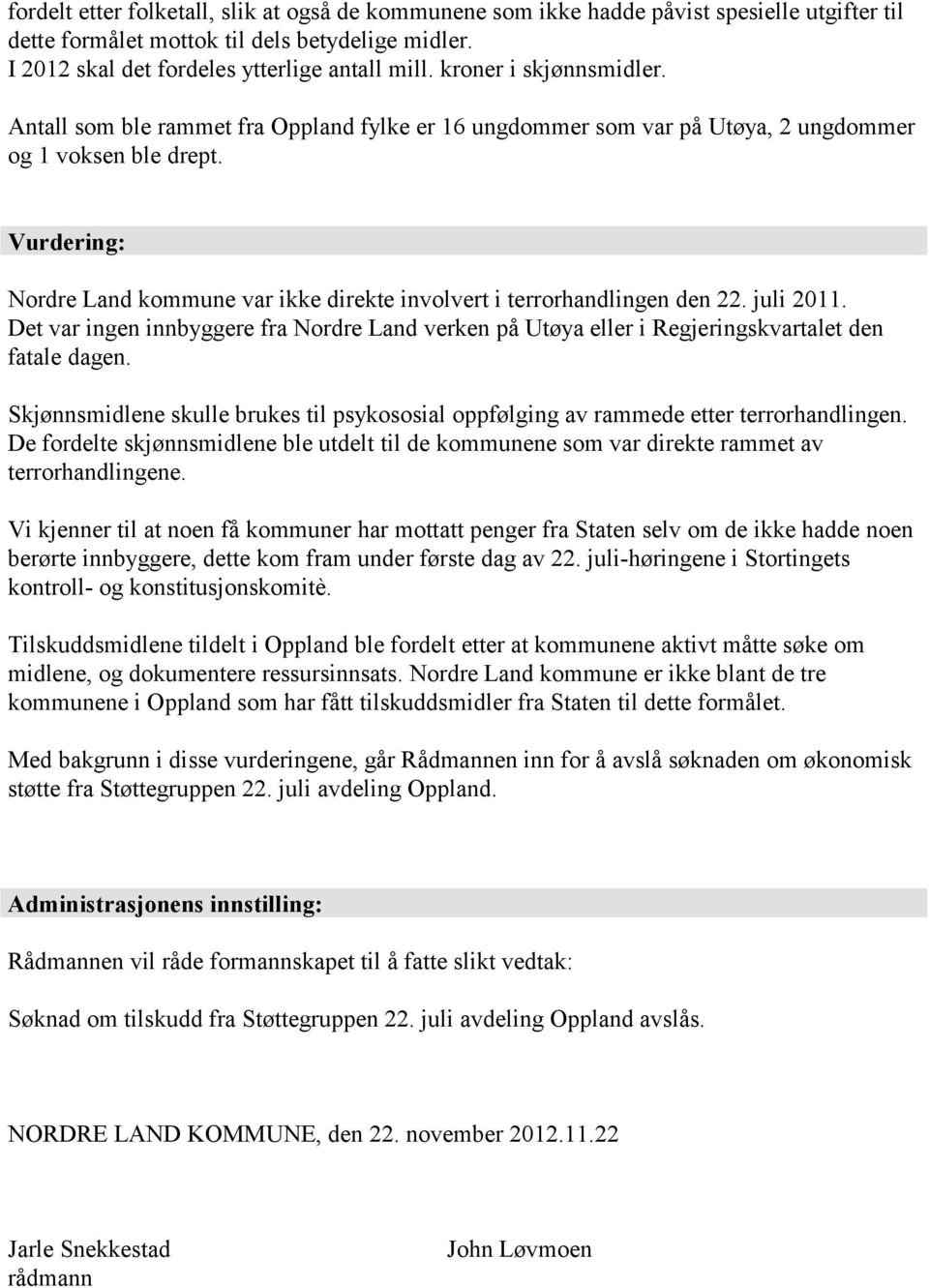 Vurdering: Nordre Land kommune var ikke direkte involvert i terrorhandlingen den 22. juli 2011. Det var ingen innbyggere fra Nordre Land verken på Utøya eller i Regjeringskvartalet den fatale dagen.