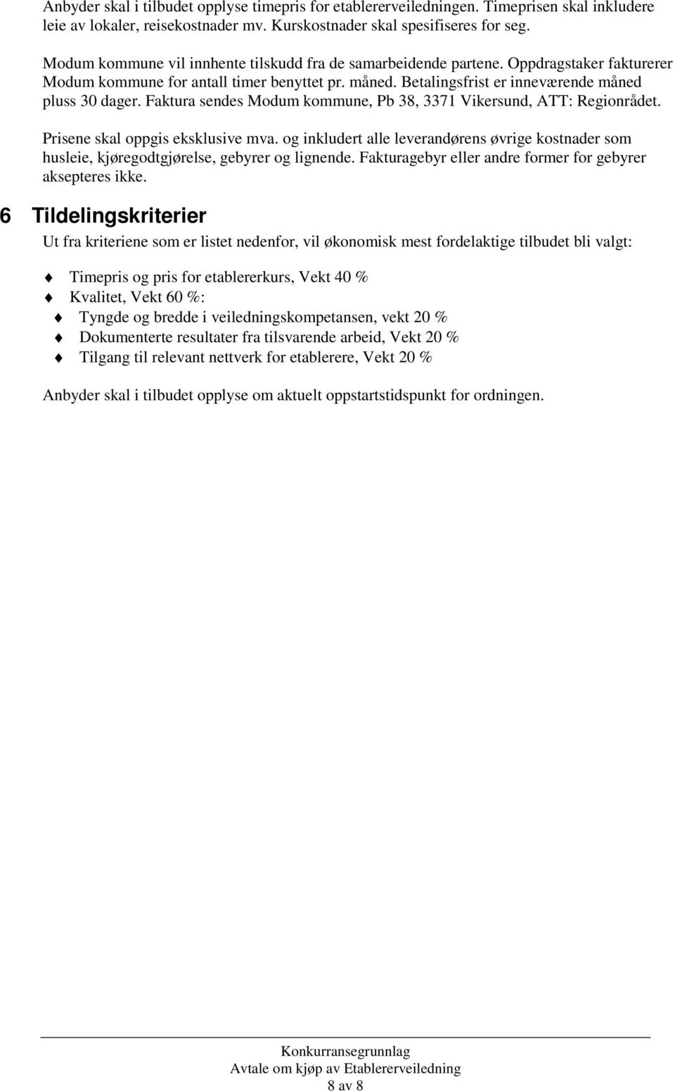 Faktura sendes Modum kommune, Pb 38, 3371 Vikersund, ATT: Regionrådet. Prisene skal oppgis eksklusive mva.