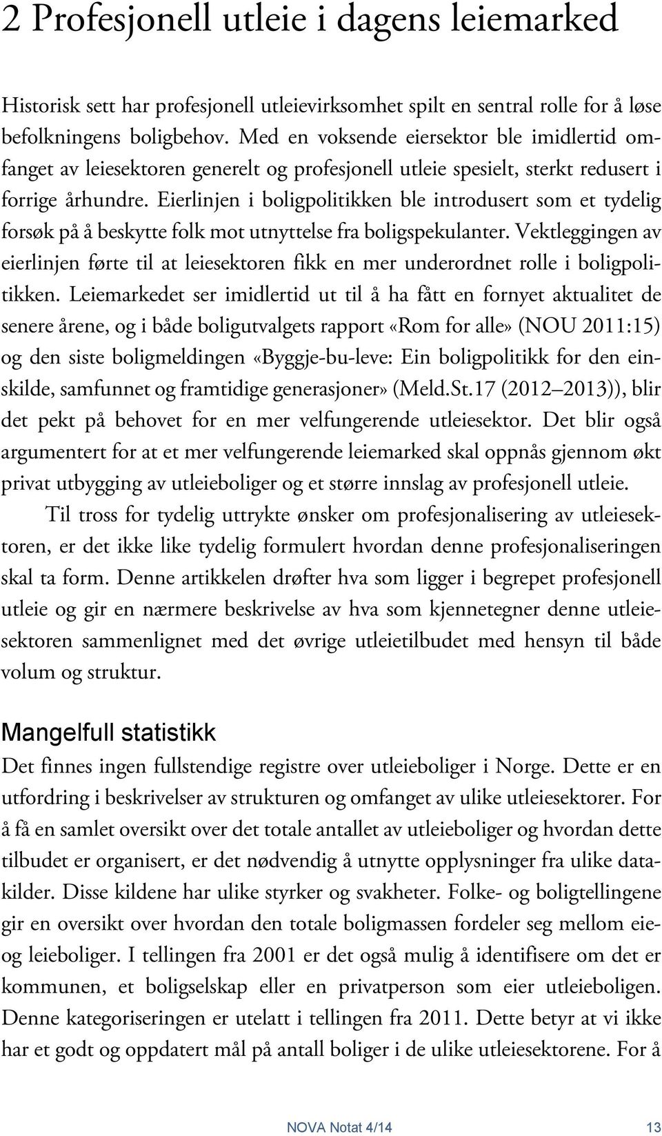 Eierlinjen i boligpolitikken ble introdusert som et tydelig forsøk på å beskytte folk mot utnyttelse fra boligspekulanter.