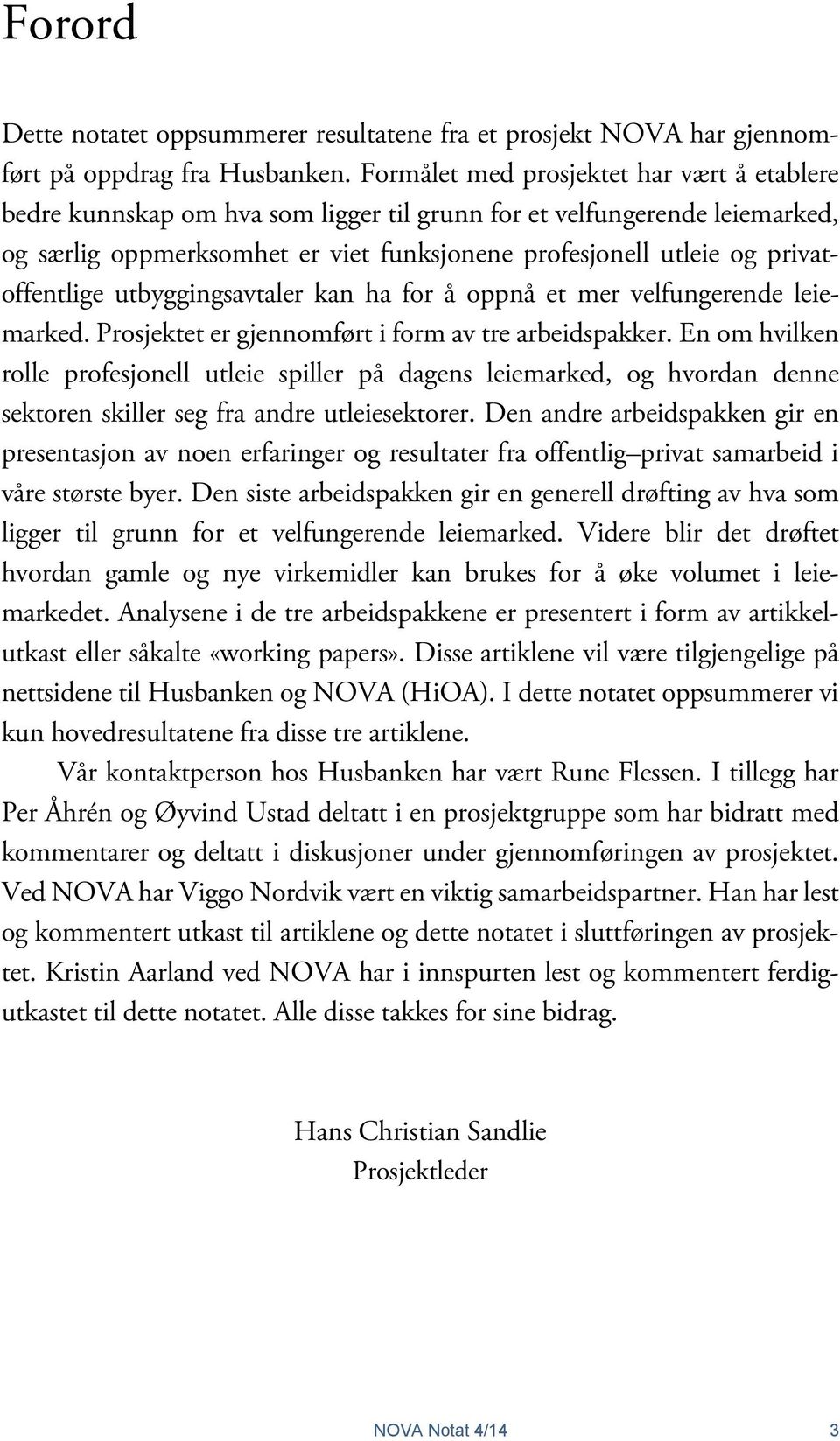 privatoffentlige utbyggingsavtaler kan ha for å oppnå et mer velfungerende leiemarked. Prosjektet er gjennomført i form av tre arbeidspakker.