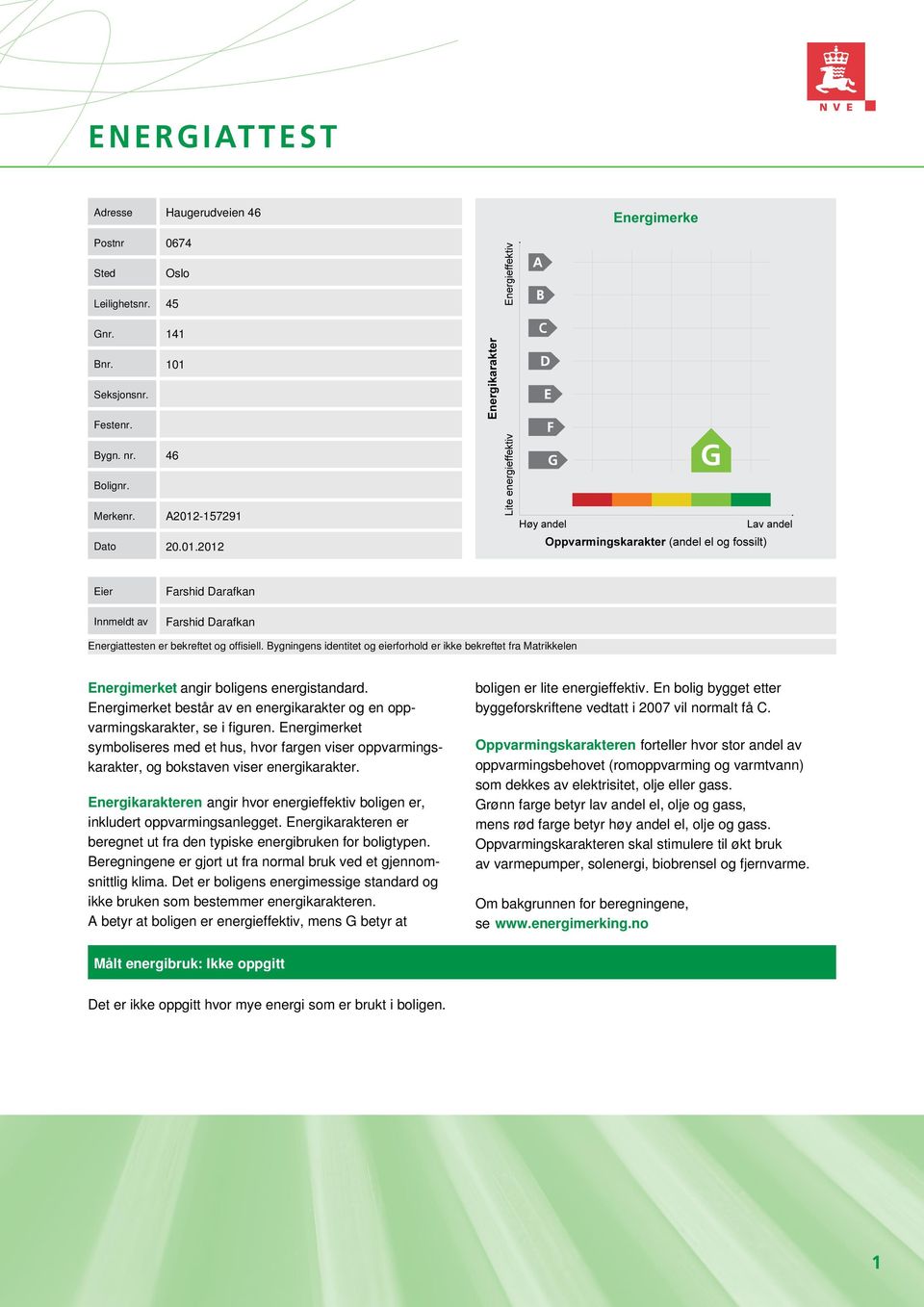 Energimerket symboliseres med et hus, hvor fargen viser oppvarmingskarakter, og bokstaven viser energikarakter. Energikarakteren angir hvor energieffektiv boligen er, inkludert oppvarmingsanlegget.