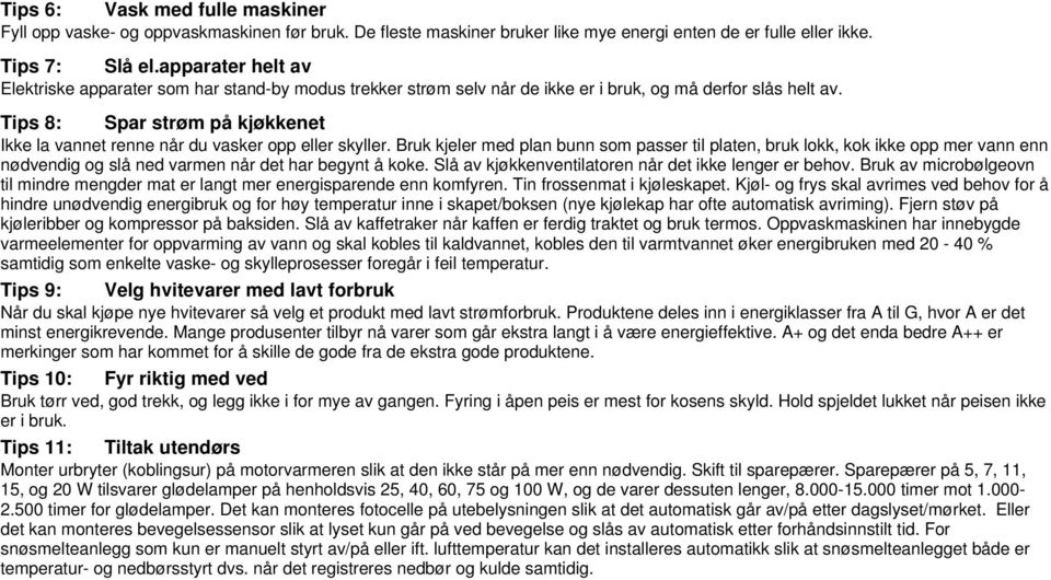 Tips 8: Spar strøm på kjøkkenet Ikke la vannet renne når du vasker opp eller skyller.