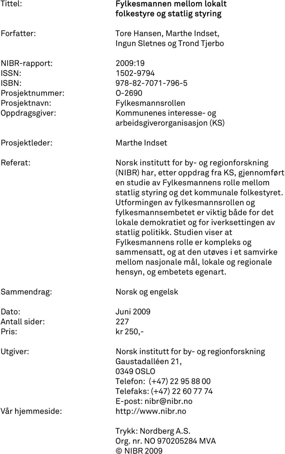 (NIBR) har, etter oppdrag fra KS, gjennomført en studie av Fylkesmannens rolle mellom statlig styring og det kommunale folkestyret.