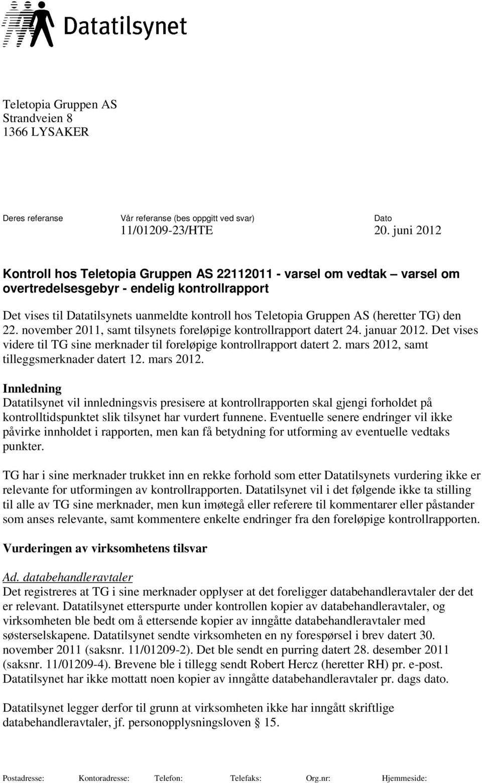 (heretter TG) den 22. november 2011, samt tilsynets foreløpige kontrollrapport datert 24. januar 2012. Det vises videre til TG sine merknader til foreløpige kontrollrapport datert 2.