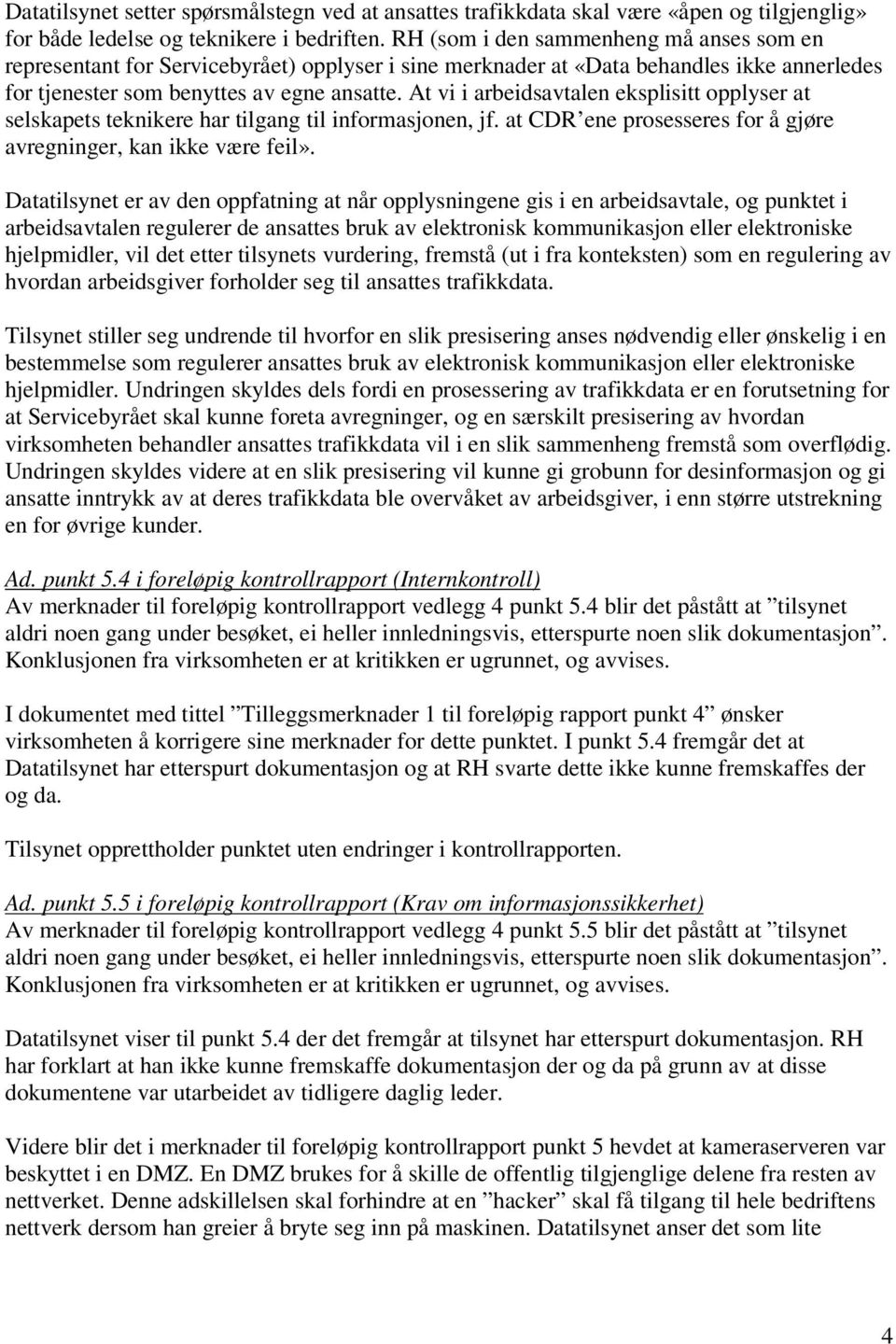 At vi i arbeidsavtalen eksplisitt opplyser at selskapets teknikere har tilgang til informasjonen, jf. at CDR ene prosesseres for å gjøre avregninger, kan ikke være feil».