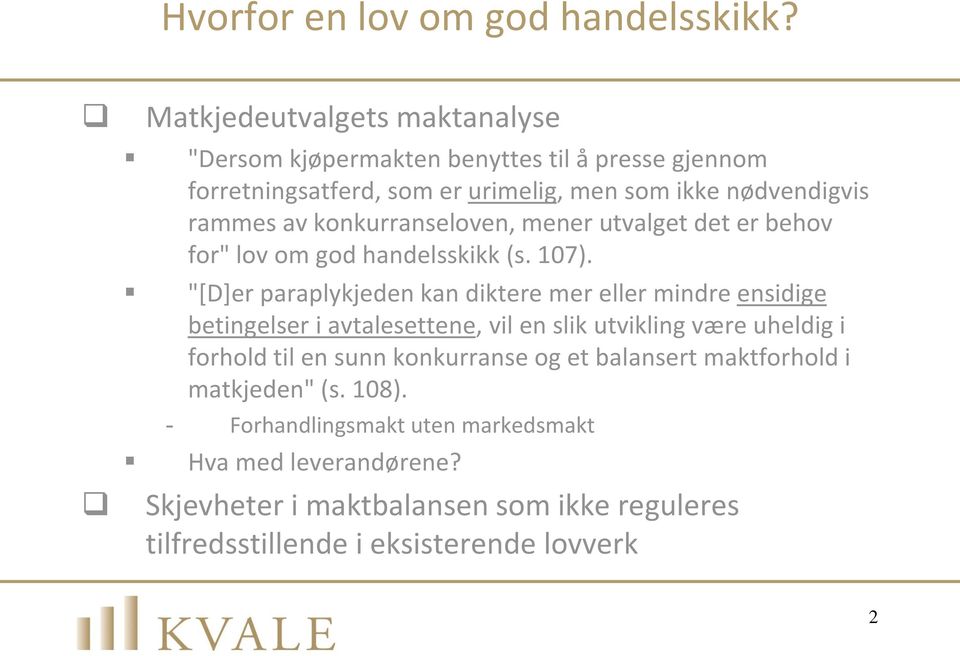 konkurranseloven, mener utvalget det er behov for" lov om god handelsskikk (s. 107).