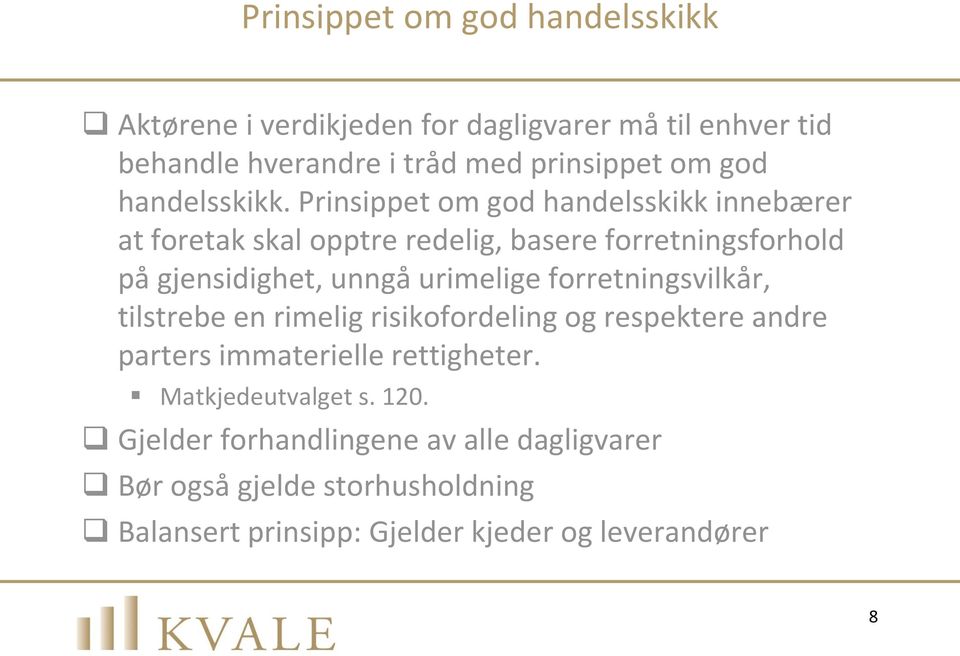 Prinsippet om god handelsskikk innebærer at foretak skal opptre redelig, basere forretningsforhold på gjensidighet, unngå urimelige